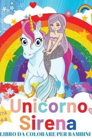Cover of Unicorno e Sirena Libro Da Colorare Per i Bambini 4-8 anni