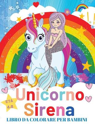 Book cover for Unicorno e Sirena Libro Da Colorare Per i Bambini 4-8 anni