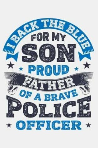 Cover of I Back The Blue For My Son Proud Father of a Brave Police Officer