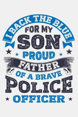 Book cover for I Back The Blue For My Son Proud Father of a Brave Police Officer