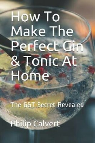 Cover of How To Make The Perfect Gin & Tonic At Home