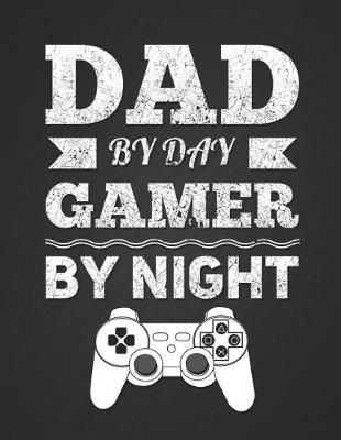 Book cover for Dad by Day, Gamer by Night