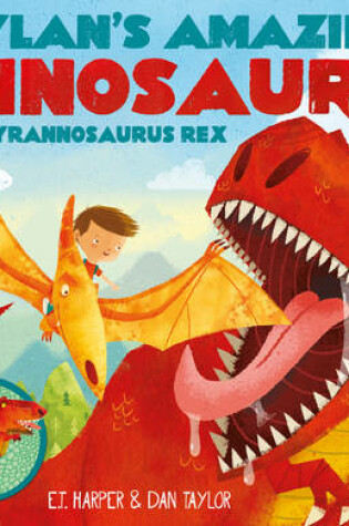 Cover of Dylan's Amazing Dinosaurs - The Tyrannosaurus Rex