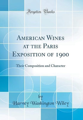 Book cover for American Wines at the Paris Exposition of 1900: Their Composition and Character (Classic Reprint)