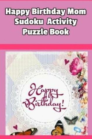 Cover of Happy Birthday Mom Sudoku Activity Puzzle Book