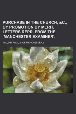 Cover of Purchase in the Church, &C., by Promotion by Merit, Letters Repr. from the 'Manchester Examiner'