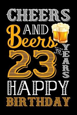 Book cover for Cheers And Beers To 23 Years Happy Birthday