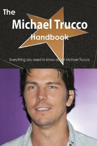 Cover of The Michael Trucco Handbook - Everything You Need to Know about Michael Trucco