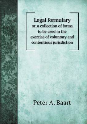 Book cover for Legal formulary or, a collection of forms to be used in the exercise of voluntary and contentious jurisdiction