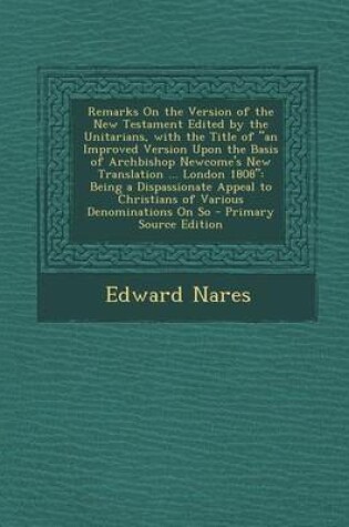 Cover of Remarks on the Version of the New Testament Edited by the Unitarians, with the Title of an Improved Version Upon the Basis of Archbishop Newcome's Ne