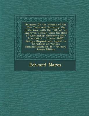 Book cover for Remarks on the Version of the New Testament Edited by the Unitarians, with the Title of an Improved Version Upon the Basis of Archbishop Newcome's Ne