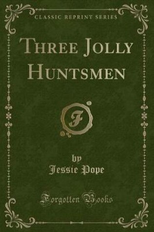 Cover of Three Jolly Huntsmen (Classic Reprint)