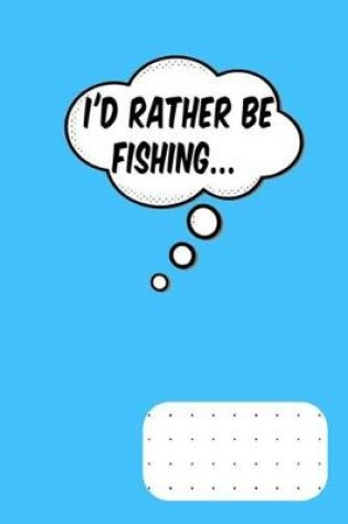 Cover of I'd Rather Be Fishing