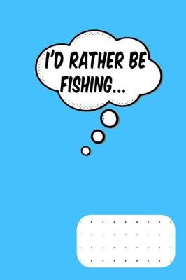 Book cover for I'd Rather Be Fishing