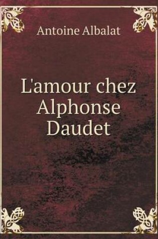 Cover of L'amour chez Alphonse Daudet