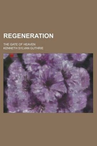 Cover of Regeneration; The Gate of Heaven