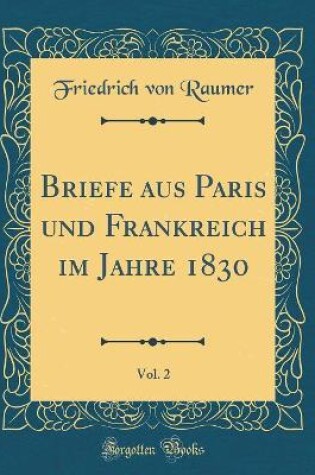 Cover of Briefe aus Paris und Frankreich im Jahre 1830, Vol. 2 (Classic Reprint)