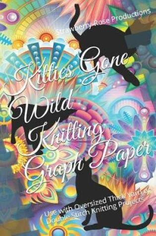 Cover of Kitties Gone Wild Knitting Graph Paper