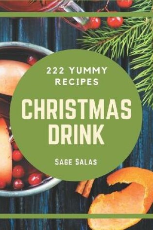 Cover of 222 Yummy Christmas Drink Recipes