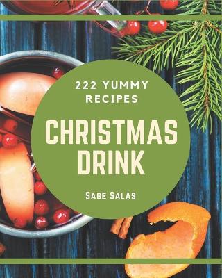 Book cover for 222 Yummy Christmas Drink Recipes