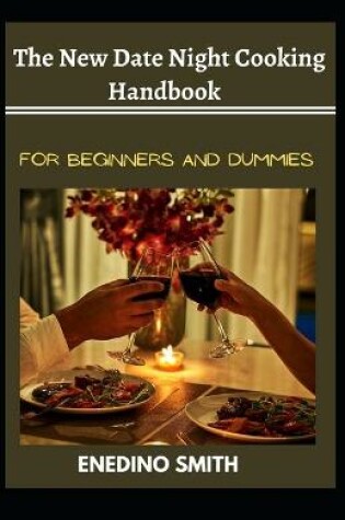 Cover of The New Date Night Cooking Handbook For Beginners And Dummies