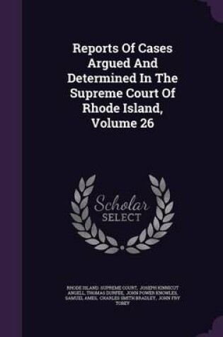 Cover of Reports of Cases Argued and Determined in the Supreme Court of Rhode Island, Volume 26