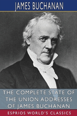 Book cover for The Complete State of the Union Addresses of James Buchanan (Esprios Classics)