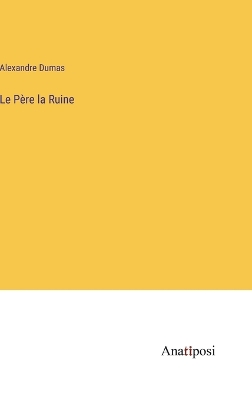 Book cover for Le Père la Ruine