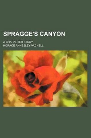 Cover of Spragge's Canyon; A Character Study