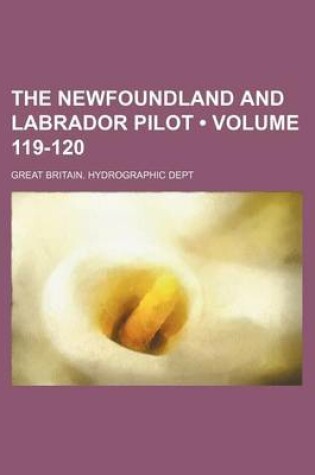 Cover of The Newfoundland and Labrador Pilot (Volume 119-120)