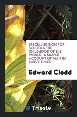 Book cover for Special Edition for Schools.the Childhood of the World. a Simple Account of Man in Early Times