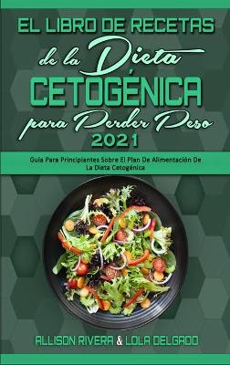 Book cover for El Libro De Recetas De La Dieta Cetogénica Para Perder Peso 2021