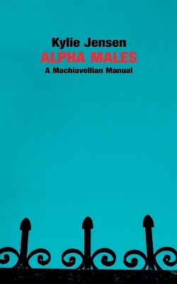 Book cover for Alpha Males - A Machiavellian Manual