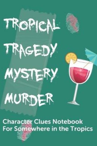 Cover of Tropical Tragedy Mystery Murder Character Clues Notebook For Somewhere In The Tropics