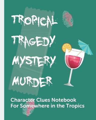 Book cover for Tropical Tragedy Mystery Murder Character Clues Notebook For Somewhere In The Tropics