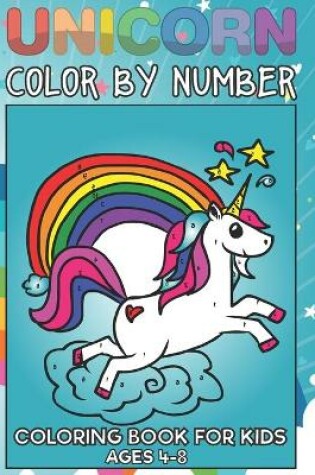 Cover of Unicorn Color By Number Coloring Book For Kids Ages 4-8