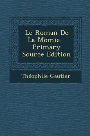 Cover of Le Roman de La Momie - Primary Source Edition