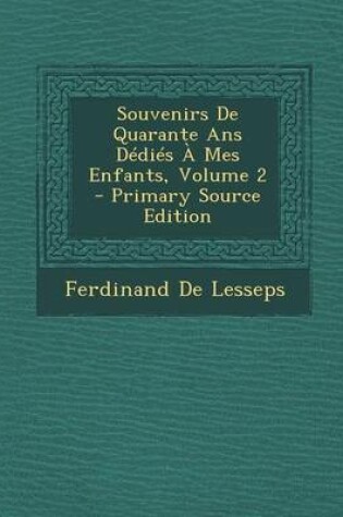 Cover of Souvenirs de Quarante ANS Dedies a Mes Enfants, Volume 2