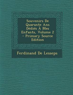 Book cover for Souvenirs de Quarante ANS Dedies a Mes Enfants, Volume 2