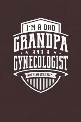 Book cover for I'm A Dad Grandpa & A Gynecologist Nothing Scares Me