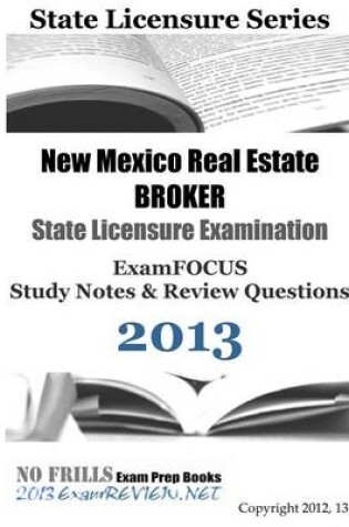 Cover of New Mexico Real Estate BROKER State Licensure Examination ExamFOCUS Study Notes & Review Questions 2013