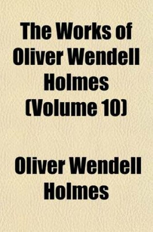 Cover of The Works of Oliver Wendell Holmes (Volume 10)