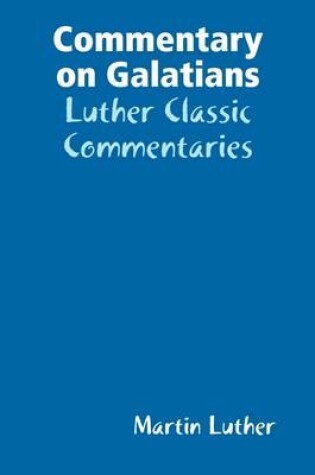 Cover of Commentary on Galatians: Luther Classic Commentaries
