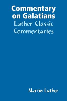 Book cover for Commentary on Galatians: Luther Classic Commentaries