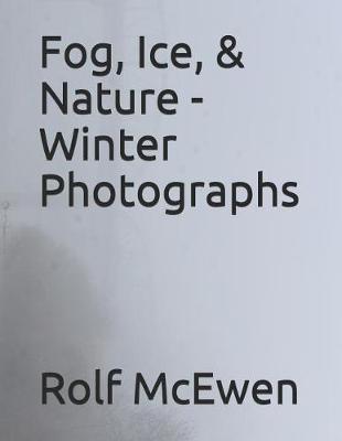 Book cover for Fog, Ice, & Nature - Winter Photographs