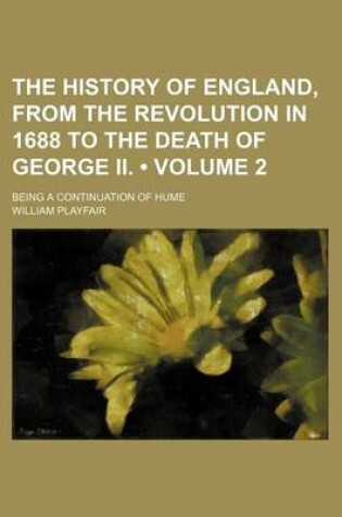 Cover of The History of England, from the Revolution in 1688 to the Death of George II. (Volume 2); Being a Continuation of Hume