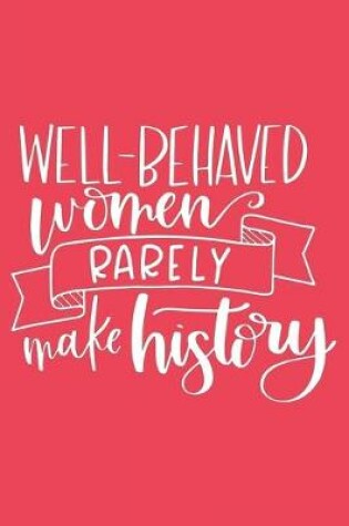 Cover of Well-Behaved Women Rarely Make History