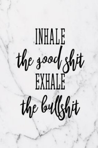 Cover of Inhale The Good Shit Exhale The Bullshit