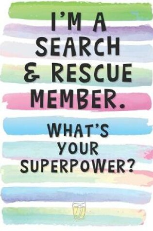Cover of I'm a Search and Rescue Member. What's Your Superpower?