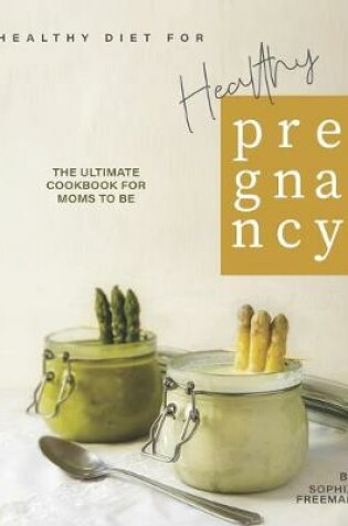 Cover of Healthy Diet for Healthy Pregnancy